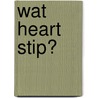 Wat heart stip? door Eric Hill