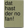 Dat hast der no fan! door Ingrid Schubert