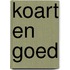 Koart en goed