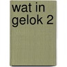 Wat in gelok 2 by Unknown