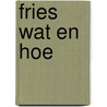 Fries wat en hoe by Unknown