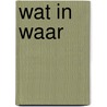 Wat in waar door Alwine de Jong
