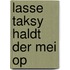 Lasse taksy haldt der mei op