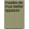 Maaike-de mus-better oppasse door Onbekend