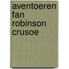 Aventoeren fan robinson crusoe door DaniëL. Defoe