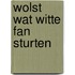 Wolst wat witte fan sturten