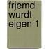Frjemd wurdt eigen 1