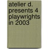 Atelier D. presents 4 playwrights in 2003 door Onbekend
