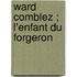 Ward comblez ; L'enfant du forgeron