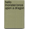 Hello monster/once upon a dragon by P. Mol