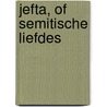 Jefta, of Semitische liefdes by Benno Barnard