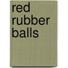 Red rubber balls door Peter Verhelst