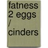Fatness 2 Eggs / Cinders