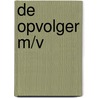 De opvolger m/v by J. Brogt