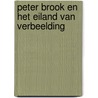 Peter Brook en het eiland van verbeelding by E. Schra