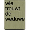 Wie trouwt de weduwe by Carlo Goldoni