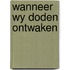 Wanneer wy doden ontwaken