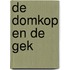 DE domkop en de gek