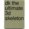 DK the ultimate 3D skeleton door Onbekend