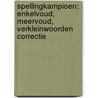 Spellingkampioen: enkelvoud, meervoud, verkleinwoorden correctie by F. Pollet