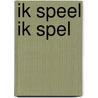 Ik speel ik spel by N. van den Abeele