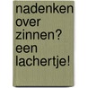 Nadenken over Zinnen? Een Lachertje! door F. Pollet