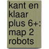 Kant en Klaar PLUS 6+: Map 2 Robots by B. Vanderborght