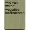 Wild van water: wegwijzer leerkrachten door Marjolein Pottie