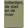Rotterdam, de stad en de rivier door F. van Arkel