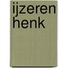 IJzeren Henk by H. de Roode