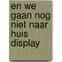 En we gaan nog niet naar huis display