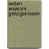 Weten Waarom: Getuigenissen