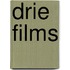 Drie films