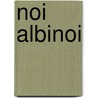 Noi Albinoi by D. Kari