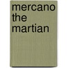 Mercano the Martian by J. Antin