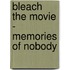 Bleach the movie - Memories of nobody