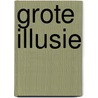 Grote illusie by Dik Verkuil