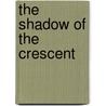 The Shadow of the Crescent door R. Schwoebel