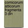 Comicorum atticorum fragmenta 3 dln by Unknown