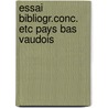 Essai bibliogr.conc. etc pays bas vaudois door Rieu