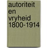 Autoriteit en vryheid 1800-1914 by Oerlemans