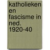 Katholieken en fascisme in ned. 1920-40 door Joosten