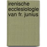 Irenische ecclesiologie van fr. junius by Jonge