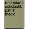 Reformierte scholastik patrist. theolo door Meyering