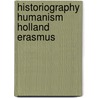 Historiography humanism holland erasmus door Tilmans