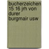 Bucherzeichen 15 16 jrh von durer burgmair usw door Onbekend