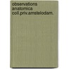 Observations anatomica coll.priv.amstelodam. door Onbekend