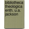 Bibliotheca theologica enth. u.a. jackson door Onbekend