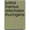 Justus menius reformator thuringens door Steffen W. Schmidt