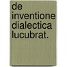 De inventione dialectica lucubrat. by Agricola